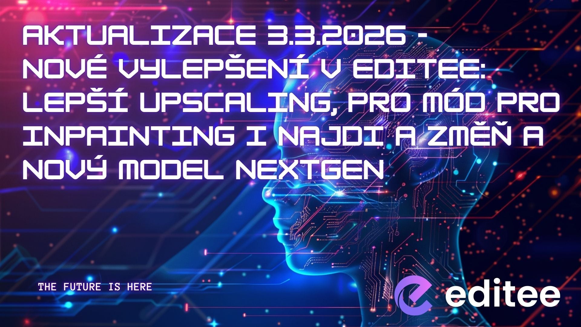 Nové vylepšení v Editee: lepší Upscaling, Pro mód pro Inpainting i Najdi a změň a nový model NextGen