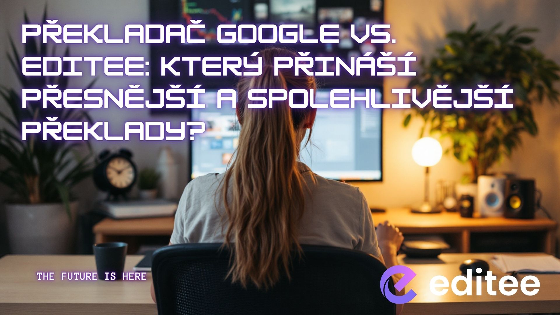 Překladač Google vs. Editee: Který přináší přesnější a spolehlivější překlady?