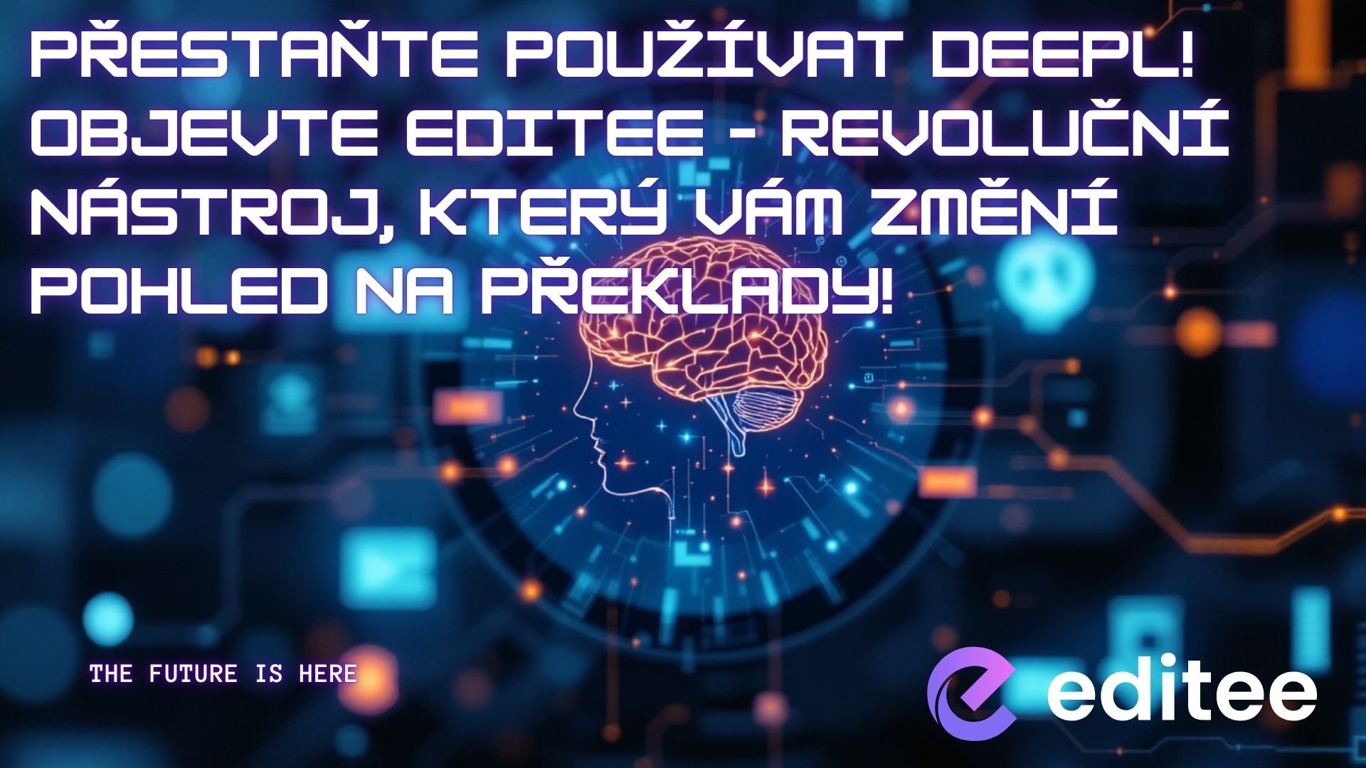 Přestaňte používat DeepL! Objevte Editee – revoluční nástroj, který vám změní pohled na překlady!